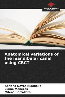 bokomslag Anatomical variations of the mandibular canal using CBCT