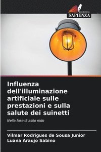 bokomslag Influenza dell'illuminazione artificiale sulle prestazioni e sulla salute dei suinetti