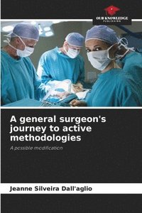 bokomslag A general surgeon's journey to active methodologies