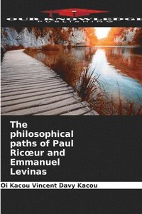 bokomslag The philosophical paths of Paul Ricoeur and Emmanuel Levinas
