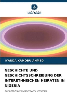 bokomslag Geschichte Und Geschichtsschreibung Der Interethnischen Heiraten in Nigeria