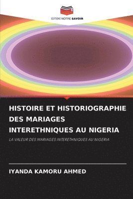 bokomslag Histoire Et Historiographie Des Mariages Interethniques Au Nigeria