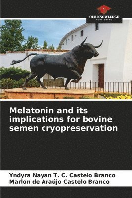 Melatonin and its implications for bovine semen cryopreservation 1