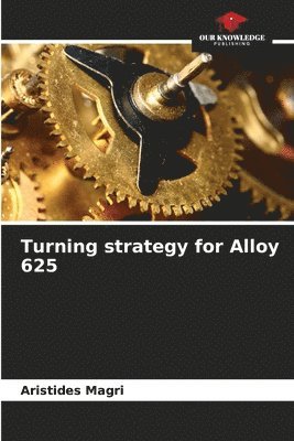 bokomslag Turning strategy for Alloy 625