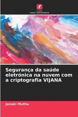 bokomslag Segurana da sade eletrnica na nuvem com a criptografia VIJANA