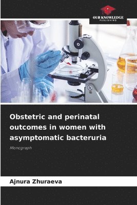 Obstetric and perinatal outcomes in women with asymptomatic bacteruria 1