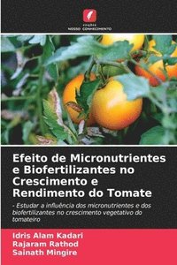 bokomslag Efeito de Micronutrientes e Biofertilizantes no Crescimento e Rendimento do Tomate