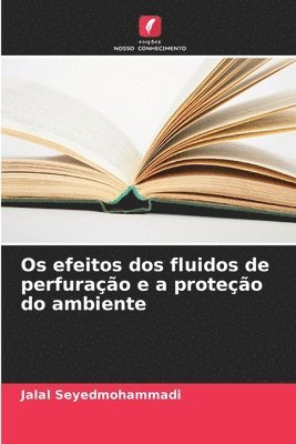 bokomslag Os efeitos dos fluidos de perfurao e a proteo do ambiente