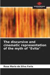 bokomslag The discursive and cinematic representation of the myth of &quot;Evita&quot;