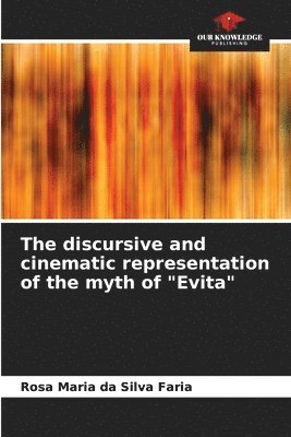 The discursive and cinematic representation of the myth of &quot;Evita&quot; 1