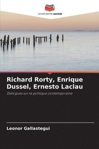 bokomslag Richard Rorty, Enrique Dussel, Ernesto Laclau