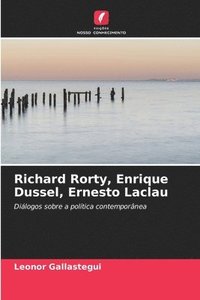 bokomslag Richard Rorty, Enrique Dussel, Ernesto Laclau