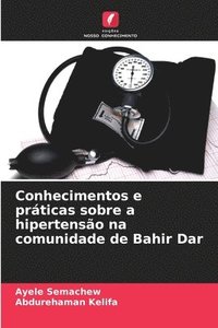 bokomslag Conhecimentos e prticas sobre a hipertenso na comunidade de Bahir Dar