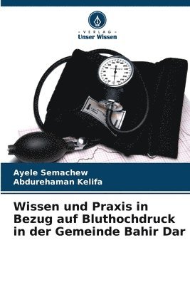 bokomslag Wissen und Praxis in Bezug auf Bluthochdruck in der Gemeinde Bahir Dar