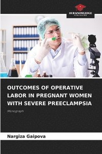 bokomslag Outcomes of Operative Labor in Pregnant Women with Severe Preeclampsia