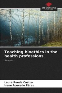 bokomslag Teaching bioethics in the health professions