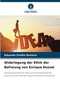 bokomslag Widerlegung der Ethik der Befreiung von Enrique Dussel