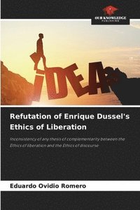 bokomslag Refutation of Enrique Dussel's Ethics of Liberation