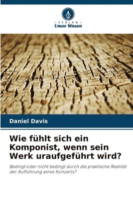 Wie fhlt sich ein Komponist, wenn sein Werk uraufgefhrt wird? 1