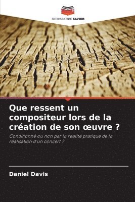 Que ressent un compositeur lors de la cration de son oeuvre ? 1