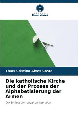 bokomslag Die katholische Kirche und der Prozess der Alphabetisierung der Armen