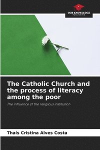 bokomslag The Catholic Church and the process of literacy among the poor