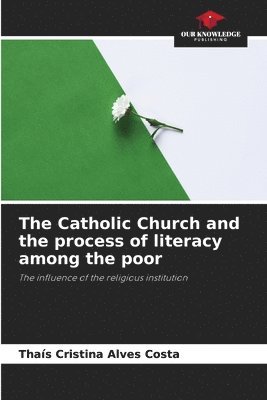 The Catholic Church and the process of literacy among the poor 1