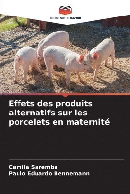 bokomslag Effets des produits alternatifs sur les porcelets en maternit