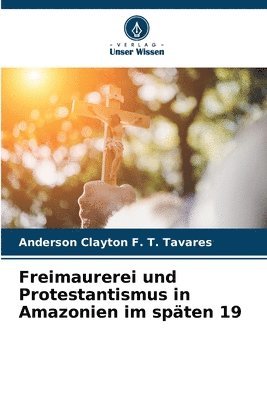 bokomslag Freimaurerei und Protestantismus in Amazonien im spten 19