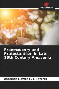 bokomslag Freemasonry and Protestantism in Late 19th Century Amazonia