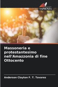 bokomslag Massoneria e protestantesimo nell'Amazzonia di fine Ottocento