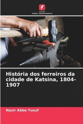 Histria dos ferreiros da cidade de Katsina, 1804-1907 1