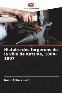 bokomslag Histoire des forgerons de la ville de Katsina, 1804-1907