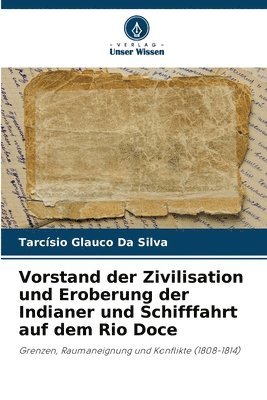 bokomslag Vorstand der Zivilisation und Eroberung der Indianer und Schifffahrt auf dem Rio Doce