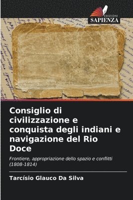 bokomslag Consiglio di civilizzazione e conquista degli indiani e navigazione del Rio Doce