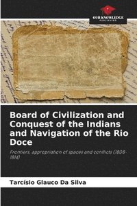 bokomslag Board of Civilization and Conquest of the Indians and Navigation of the Rio Doce
