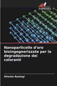 bokomslag Nanoparticelle d'oro bioingegnerizzate per la degradazione dei coloranti