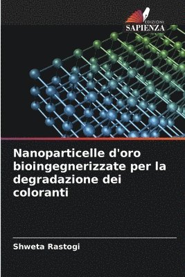 bokomslag Nanoparticelle d'oro bioingegnerizzate per la degradazione dei coloranti