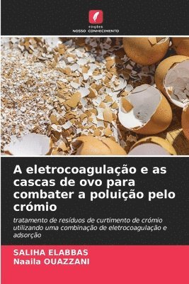 bokomslag A eletrocoagulao e as cascas de ovo para combater a poluio pelo crmio