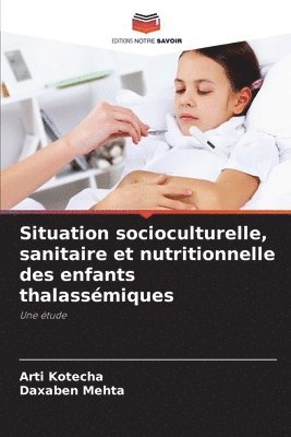 Situation socioculturelle, sanitaire et nutritionnelle des enfants thalassmiques 1