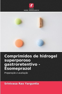 Comprimidos de hidrogel superporoso gastroretentivo - Esomeprazol 1