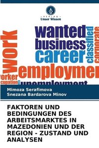 bokomslag Faktoren Und Bedingungen Des Arbeitsmarktes in Mazedonien Und Der Region - Zustand Und Analysen