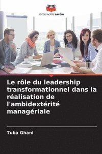 bokomslag Le rle du leadership transformationnel dans la ralisation de l'ambidextrit managriale