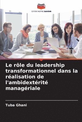 Le rle du leadership transformationnel dans la ralisation de l'ambidextrit managriale 1