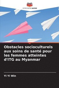 bokomslag Obstacles socioculturels aux soins de sant pour les femmes atteintes d'ITG au Myanmar