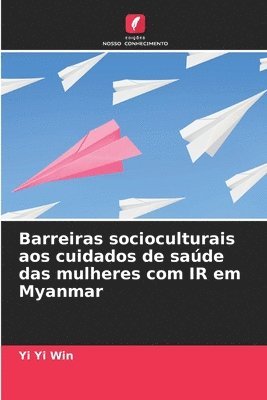 bokomslag Barreiras socioculturais aos cuidados de sade das mulheres com IR em Myanmar