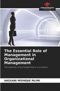bokomslag The Essential Role of Management in Organizational Management