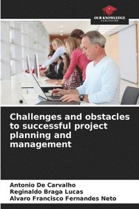 bokomslag Challenges and obstacles to successful project planning and management
