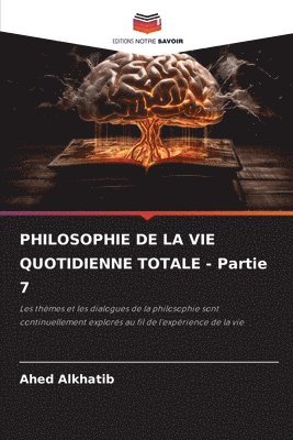 bokomslag PHILOSOPHIE DE LA VIE QUOTIDIENNE TOTALE - Partie 7