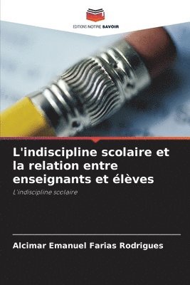 bokomslag L'indiscipline scolaire et la relation entre enseignants et lves